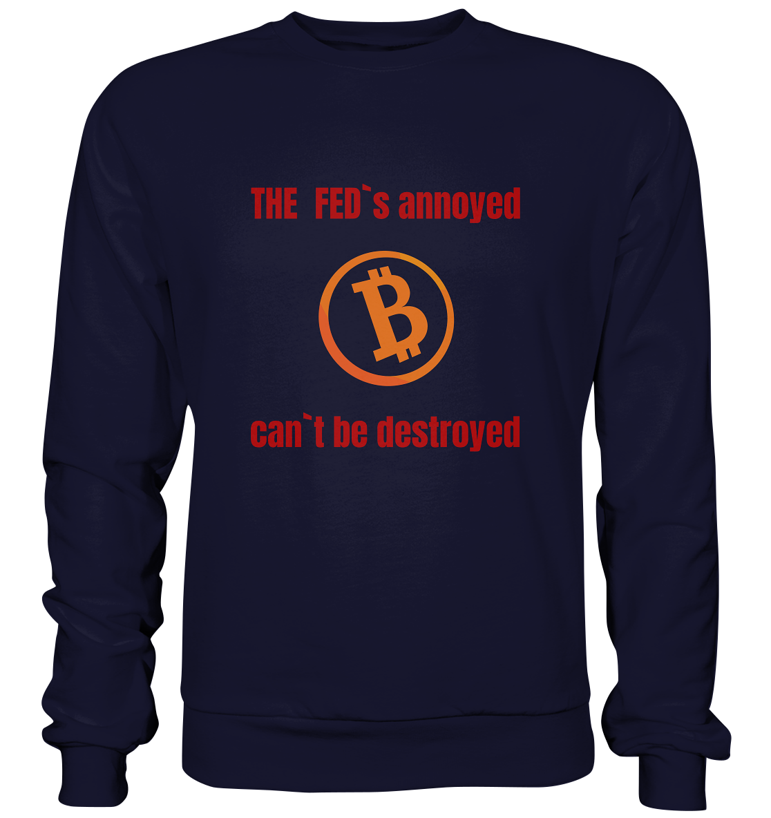 The FEDs annoyed, BTC cant be destroyed (Schrift gerade) - Basic Sweatshirt