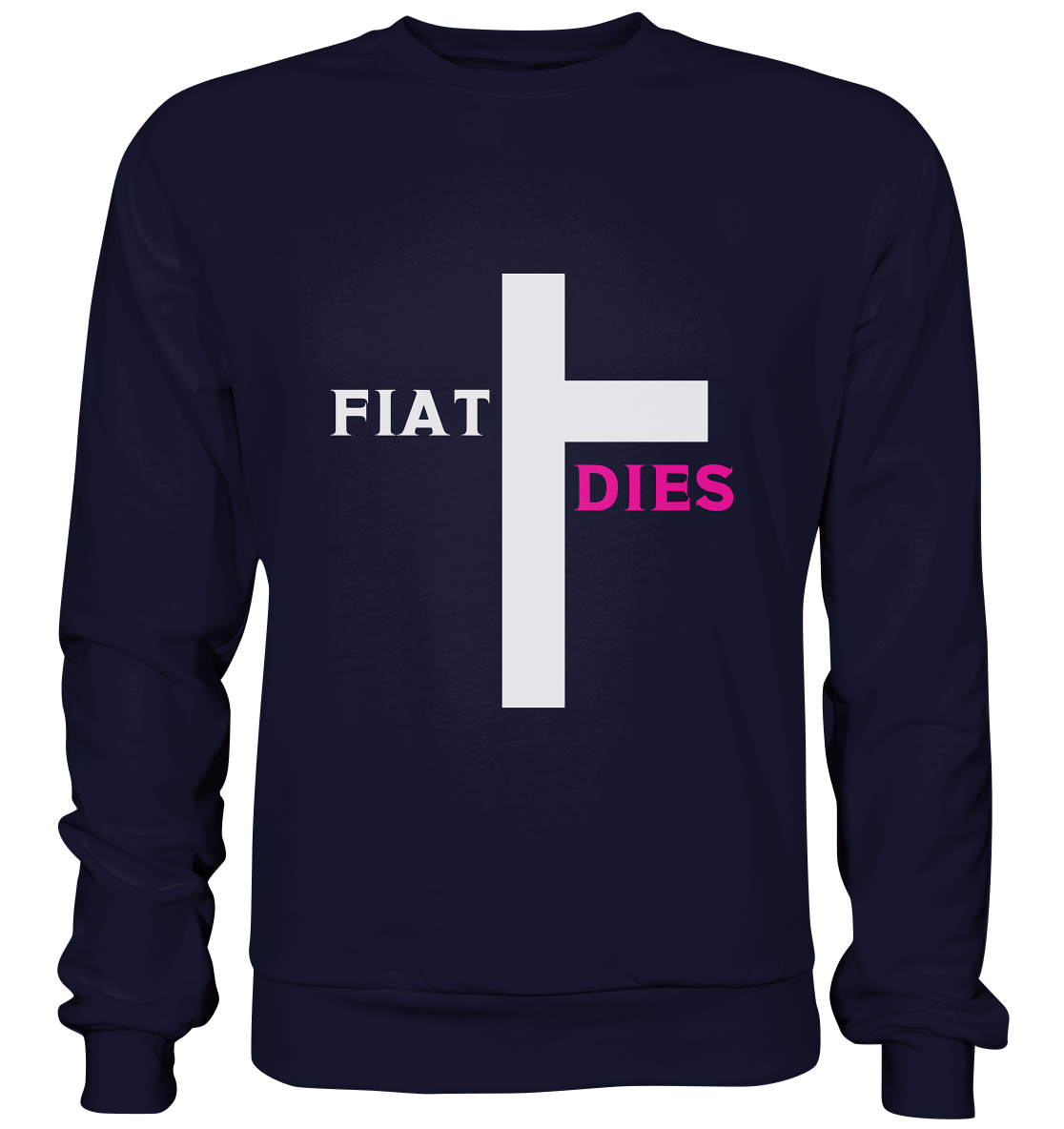 FIAT DIES  - (Variante "FIAT" Teil des Kreuzes) - Basic Sweatshirt