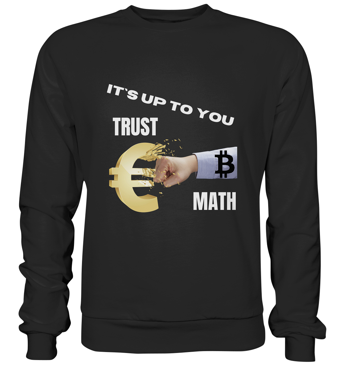 It`s up to you - TRUST or MATH - Basic Sweatshirt