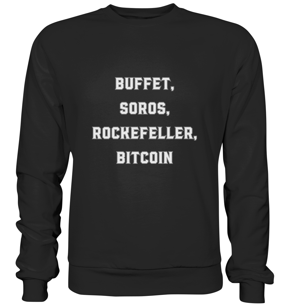 BUFFET,SOROS, ROCKEFELLER, BITCOIN  - Basic Sweatshirt