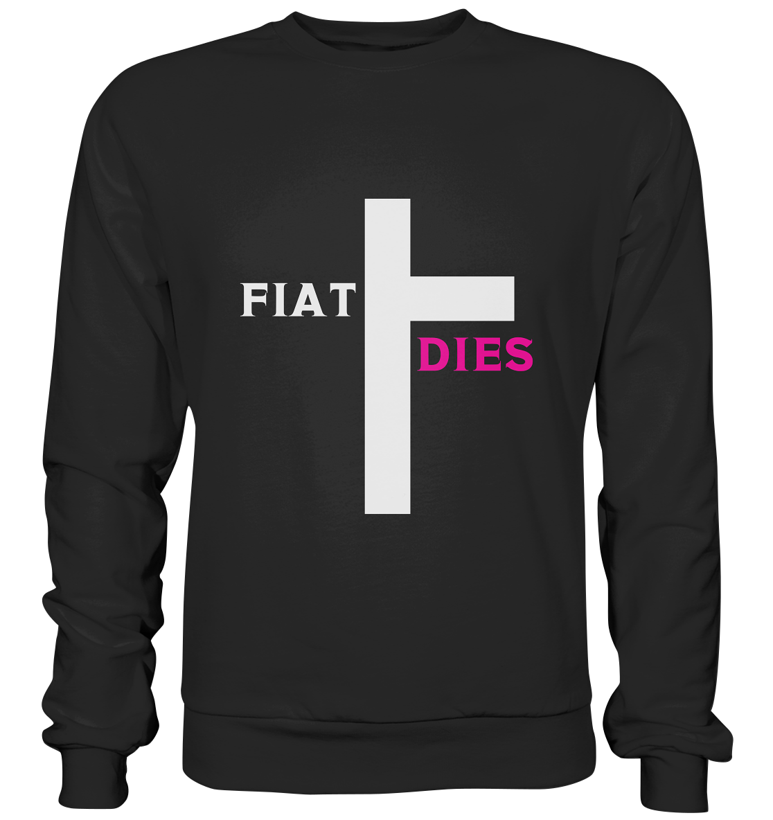 FIAT DIES  - (Variante "FIAT" Teil des Kreuzes) - Basic Sweatshirt