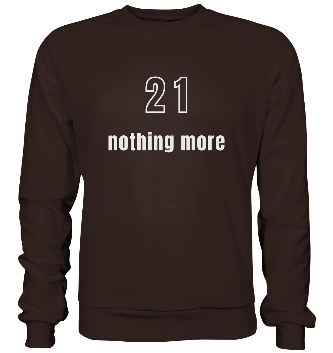 21 - nothing more (Text only) - Basic Sweatshirt