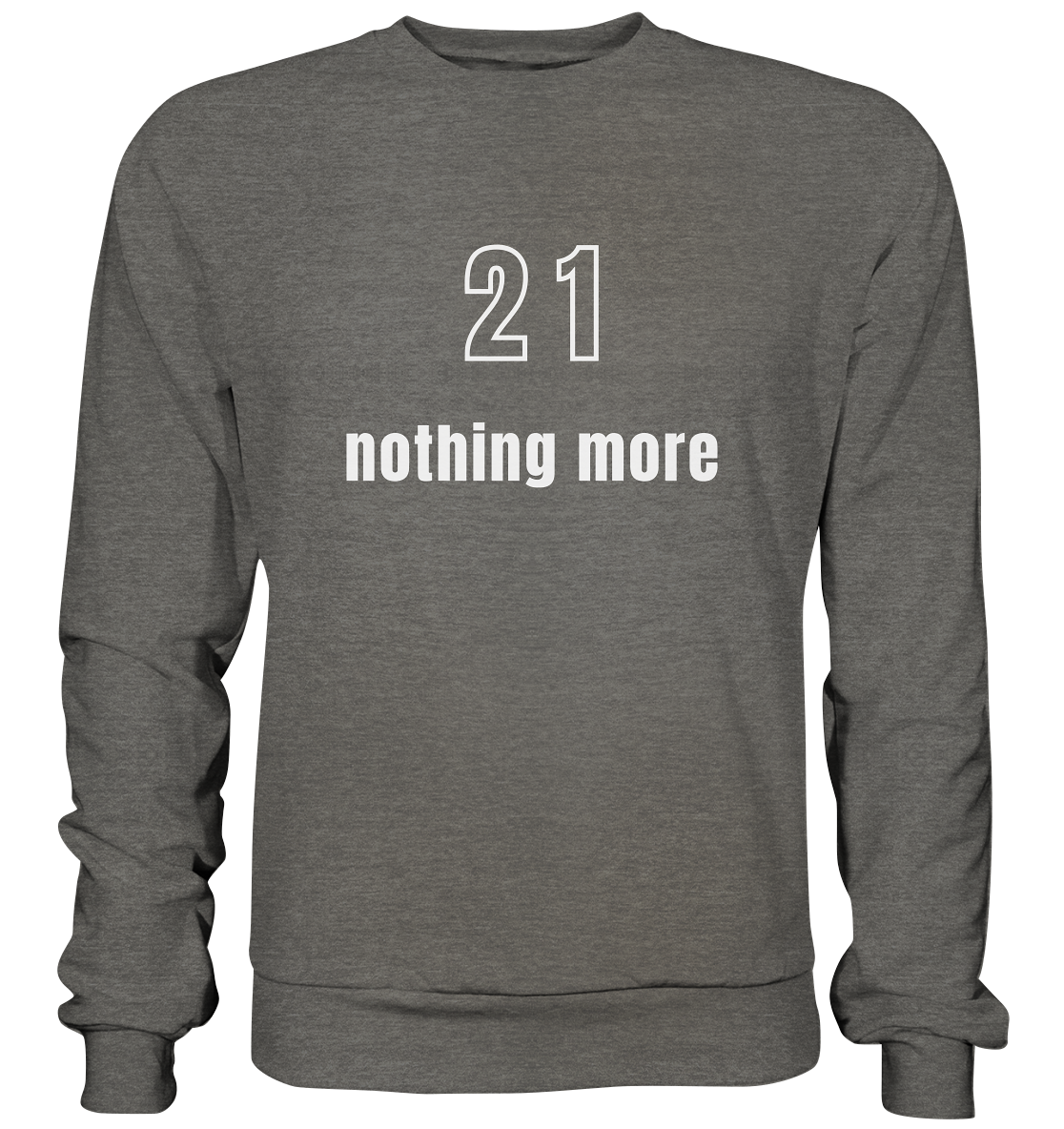 21 - nothing more (Text only) - Basic Sweatshirt