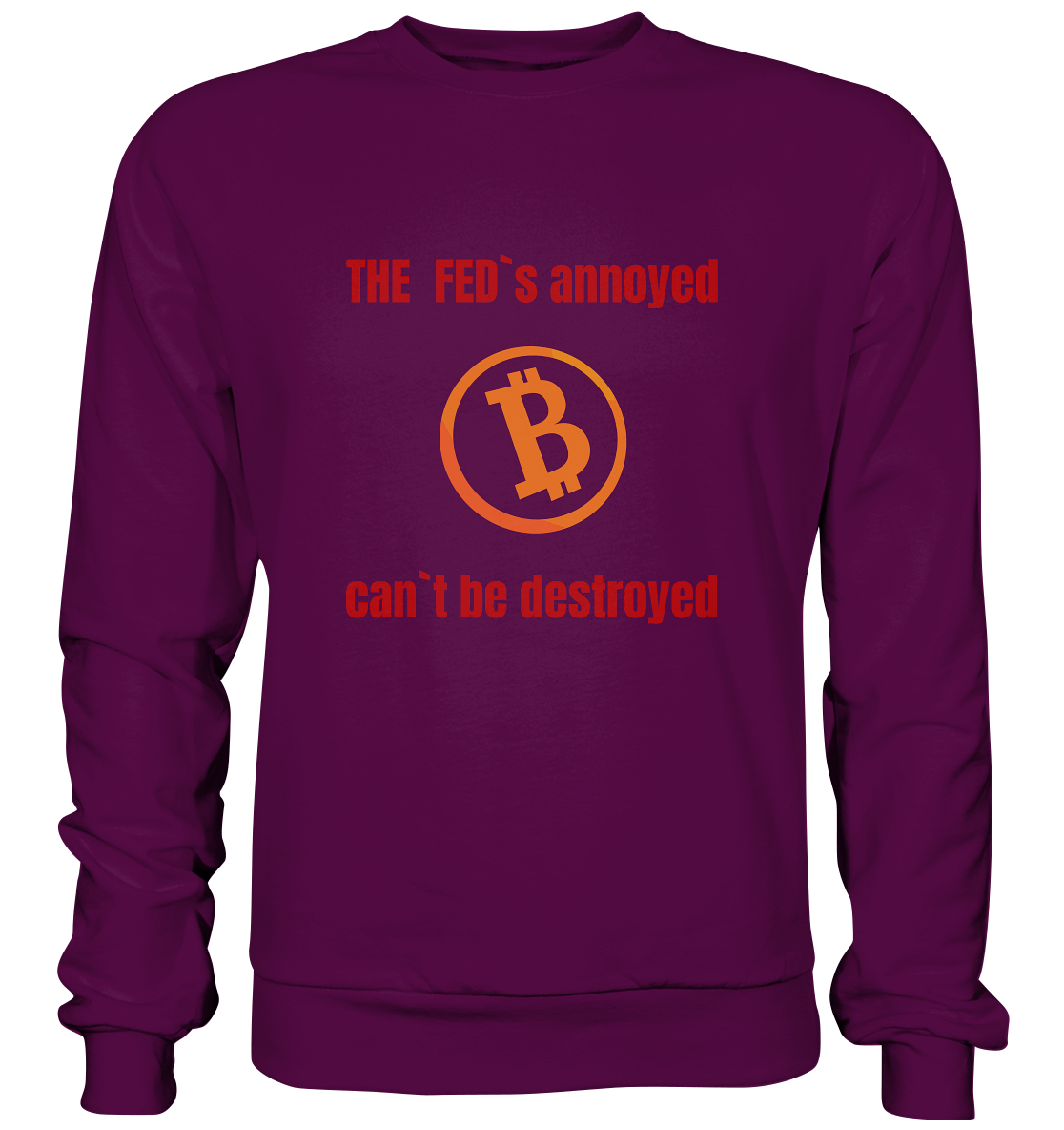 The FEDs annoyed, BTC cant be destroyed (Schrift gerade) - Basic Sweatshirt