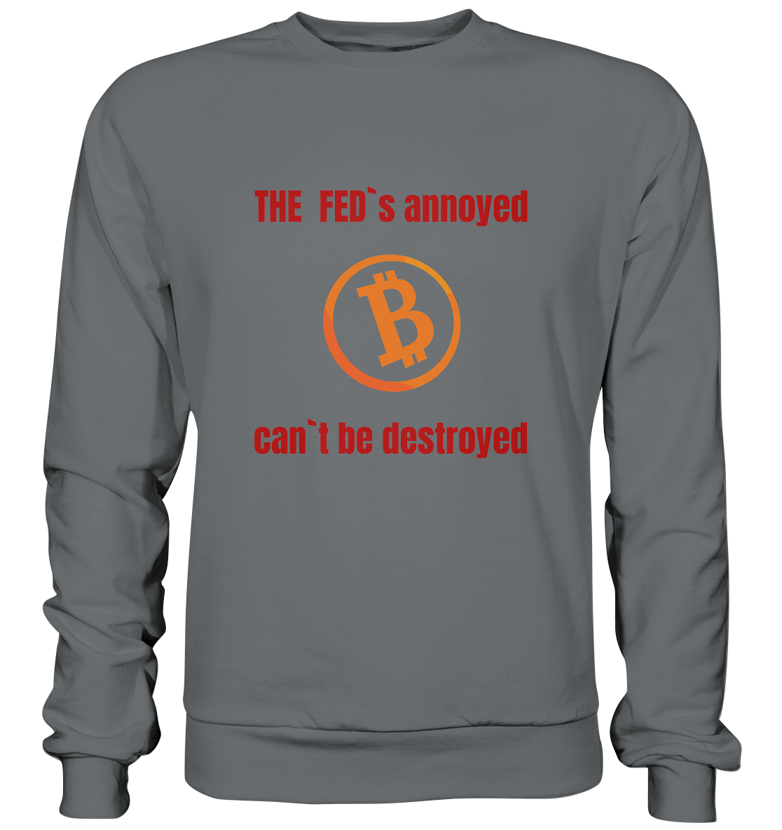 The FEDs annoyed, BTC cant be destroyed (Schrift gerade) - Basic Sweatshirt