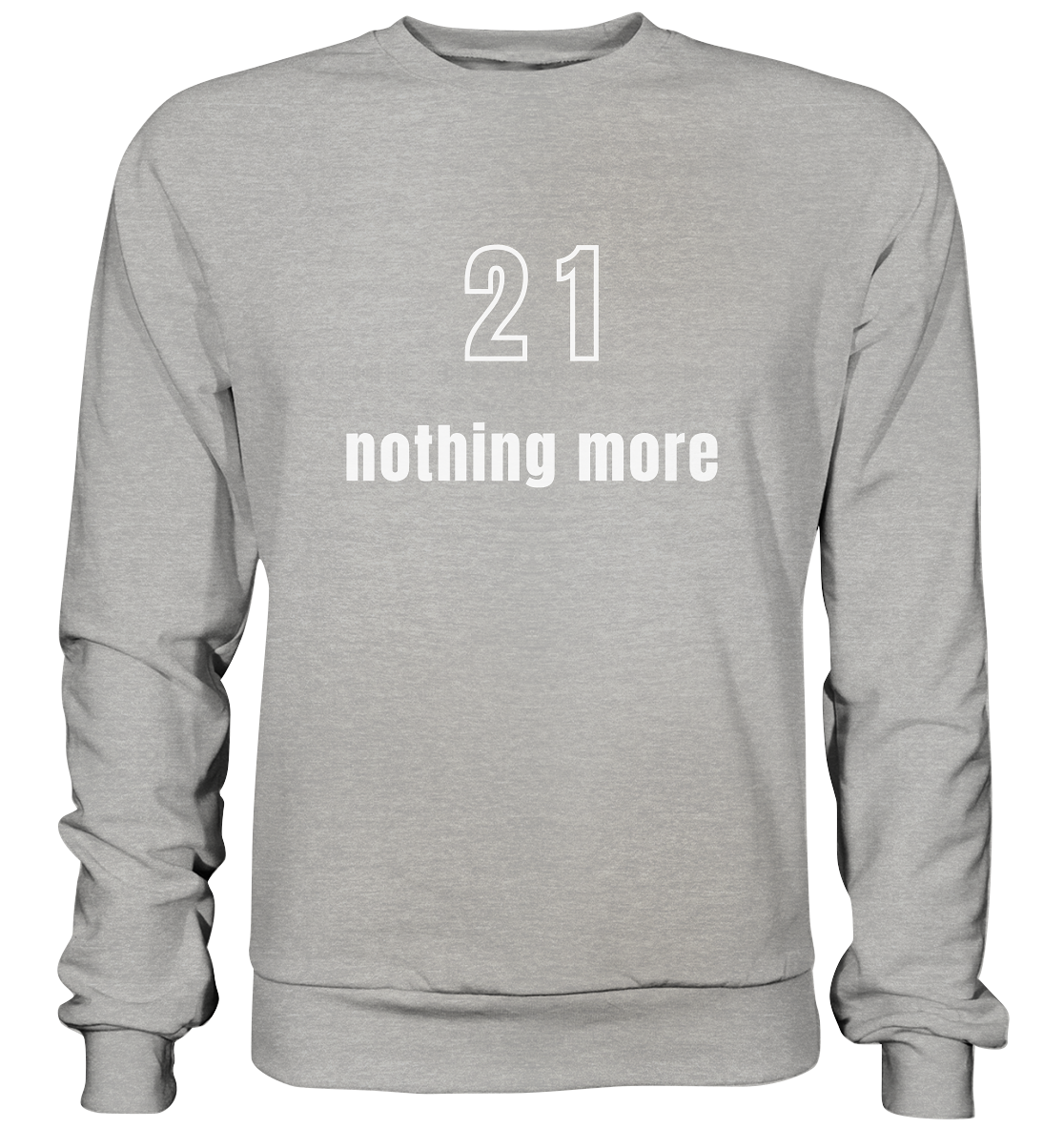 21 - nothing more (Text only) - Basic Sweatshirt