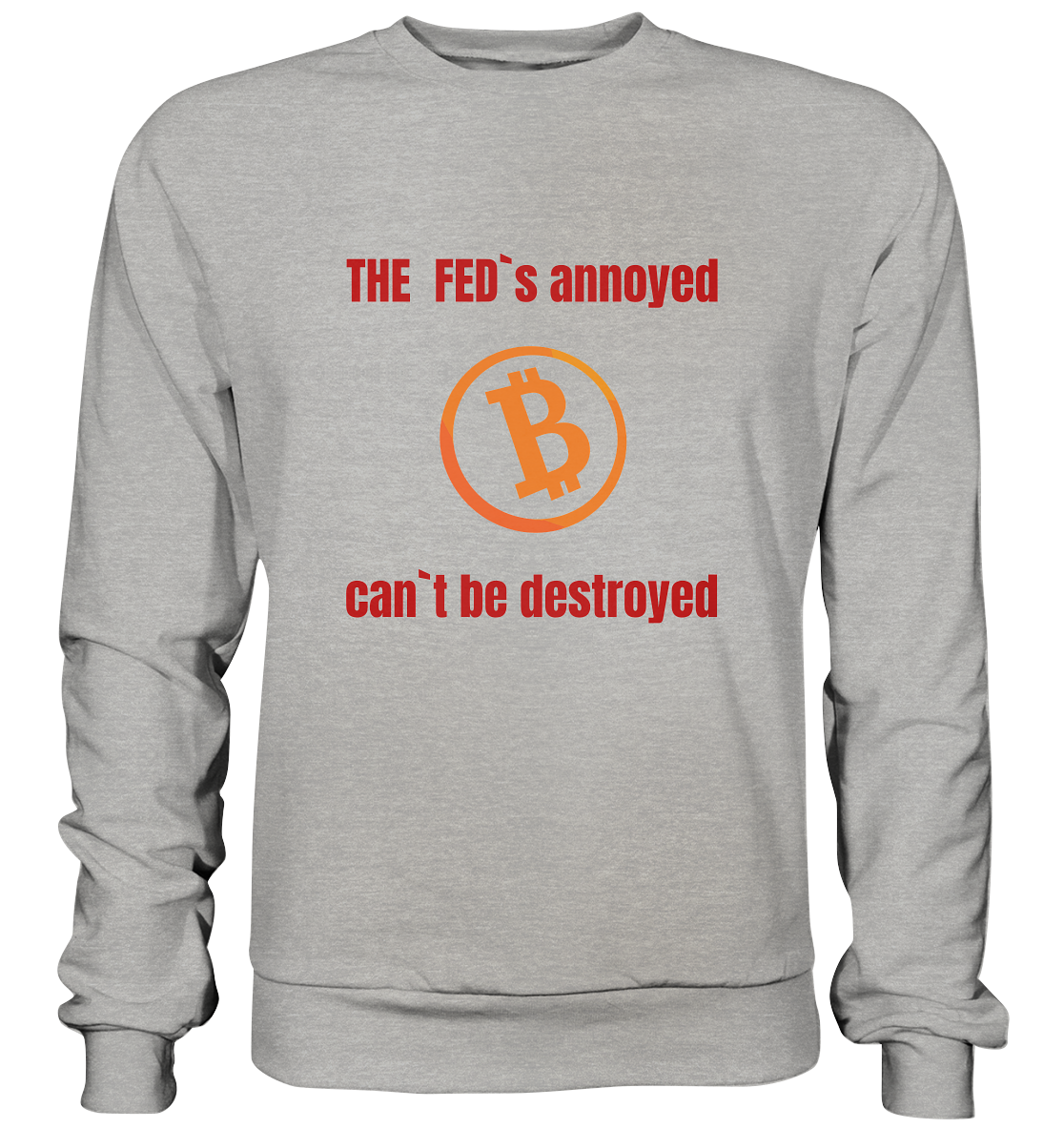 The FEDs annoyed, BTC cant be destroyed (Schrift gerade) - Basic Sweatshirt