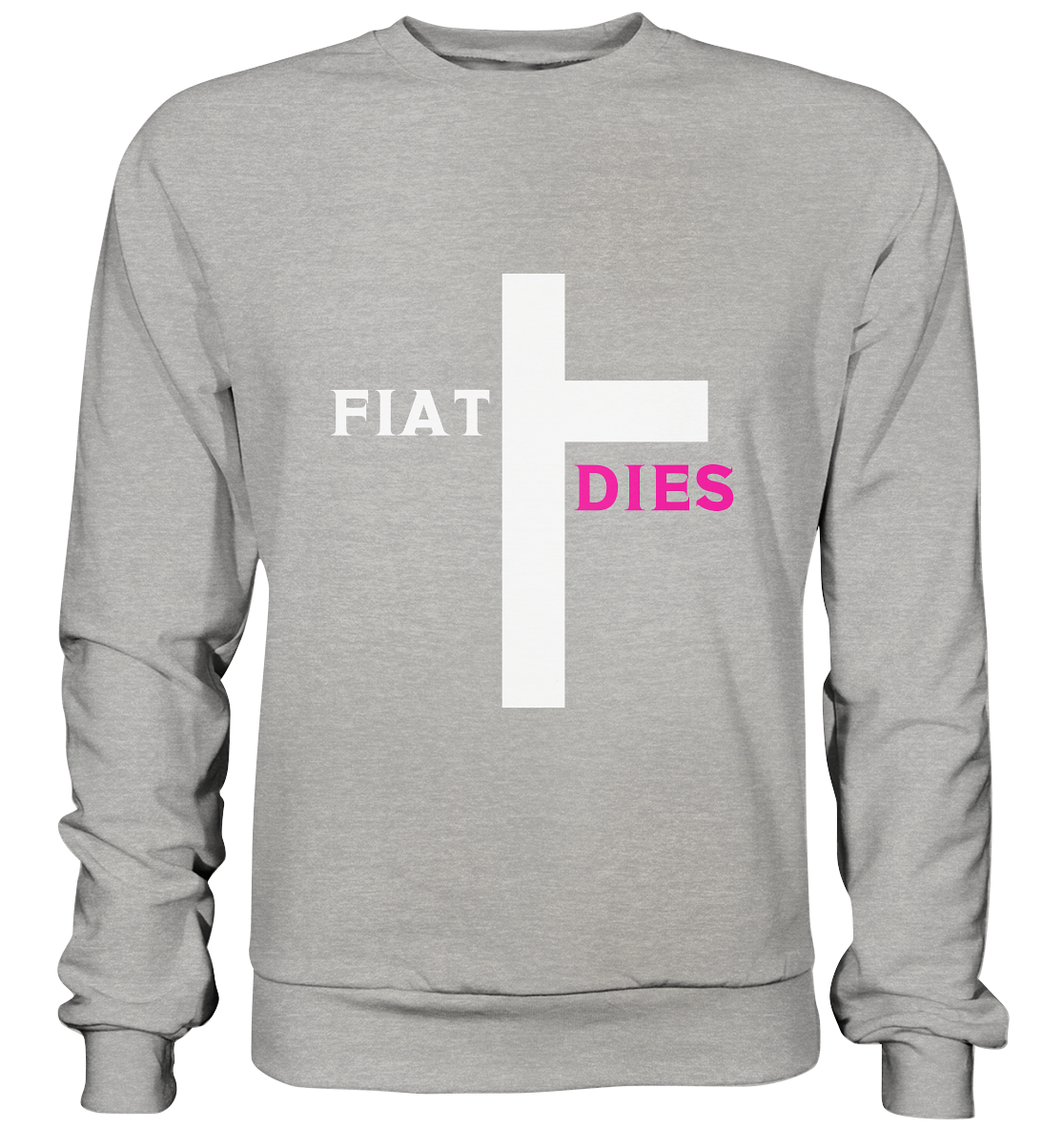 FIAT DIES  - (Variante "FIAT" Teil des Kreuzes) - Basic Sweatshirt