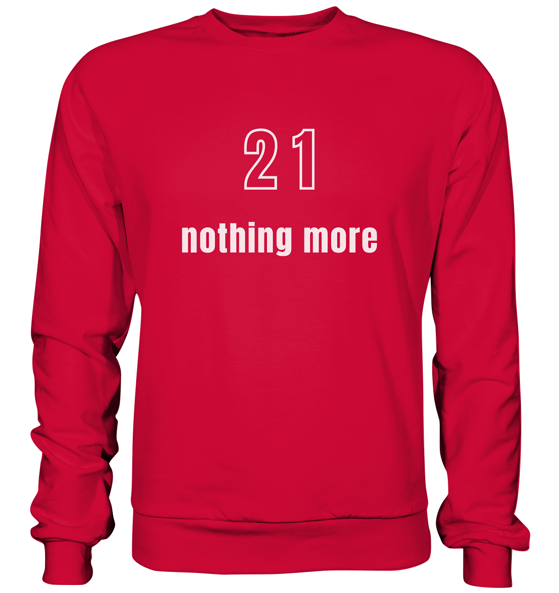 21 - nothing more (Text only) - Basic Sweatshirt