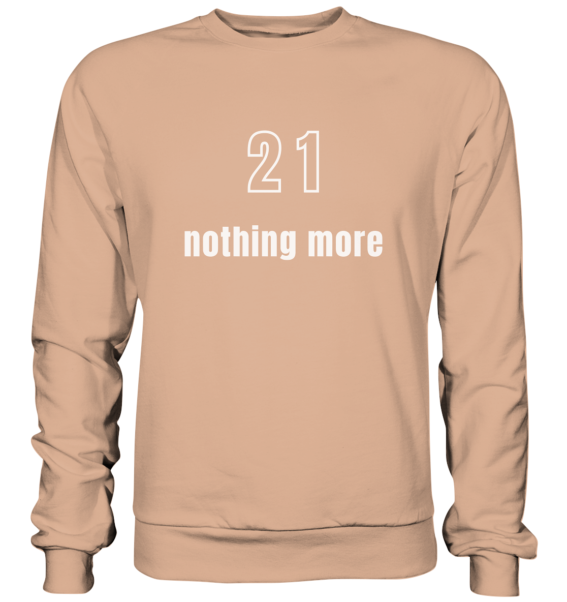 21 - nothing more (Text only) - Basic Sweatshirt