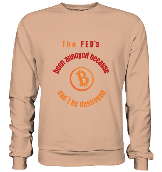 The FEDs been annoyed, BTC cant be destroyed - Basic Sweatshirt