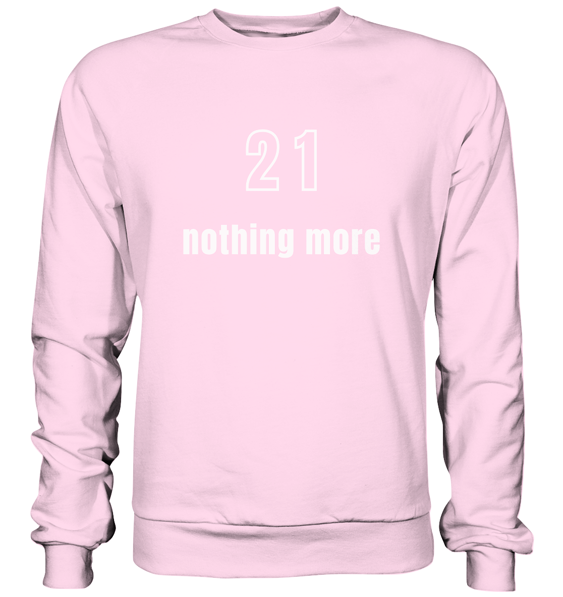 21 - nothing more (Text only) - Basic Sweatshirt