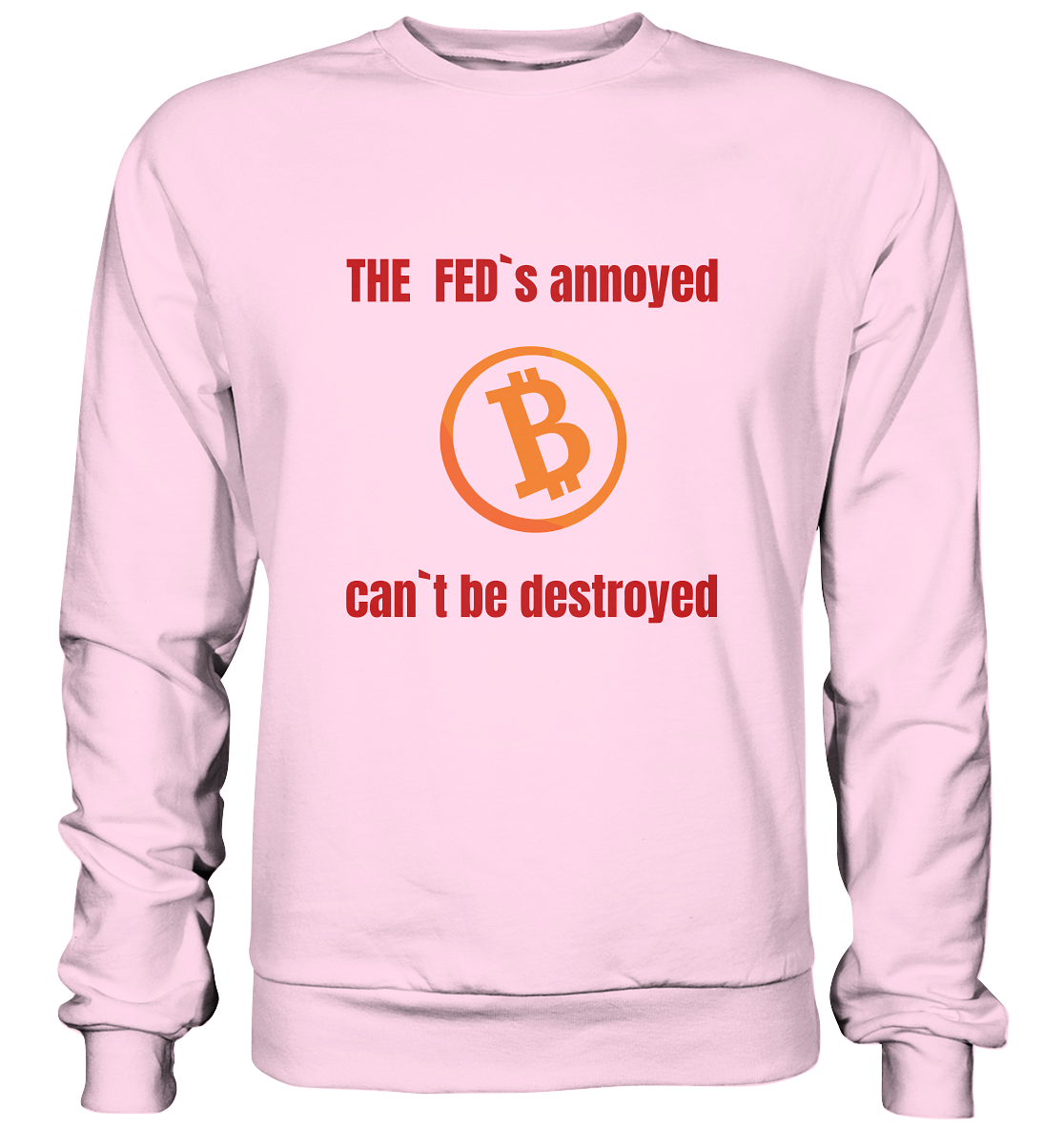 The FEDs annoyed, BTC cant be destroyed (Schrift gerade) - Basic Sweatshirt