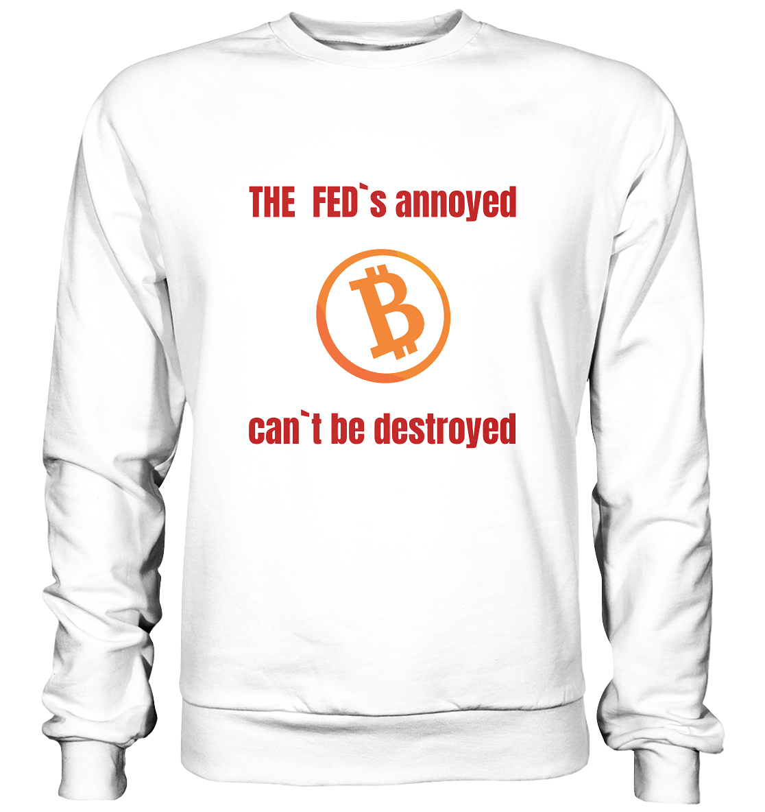 The FEDs annoyed, BTC cant be destroyed (Schrift gerade) - Basic Sweatshirt