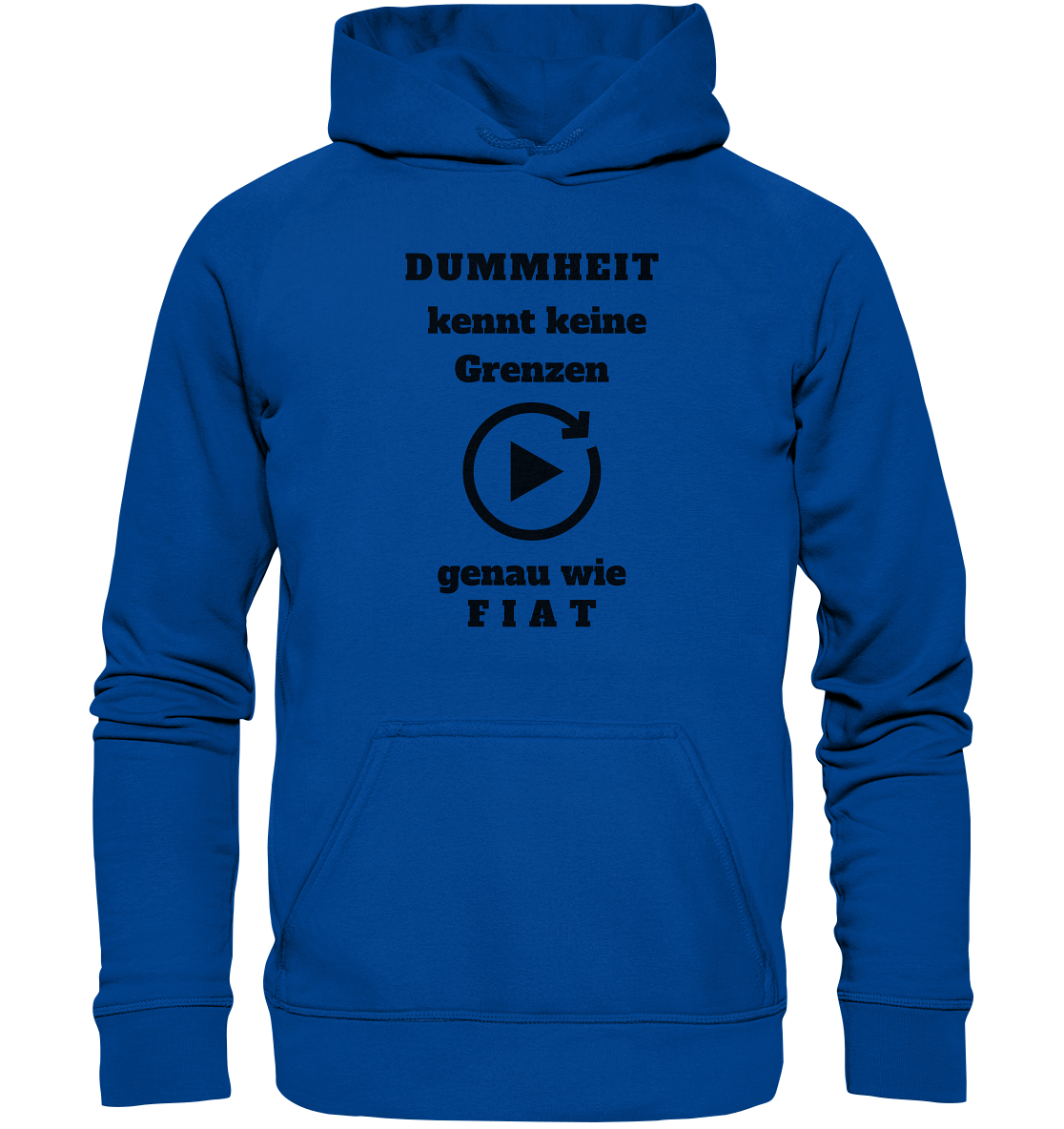 DUMMHEIT KENNT KEINE GRENZEN - GENAU WIE FIAT (einheitliche Schrift) # PLAYBUTTON UNENDLICH - Basic Unisex Hoodie