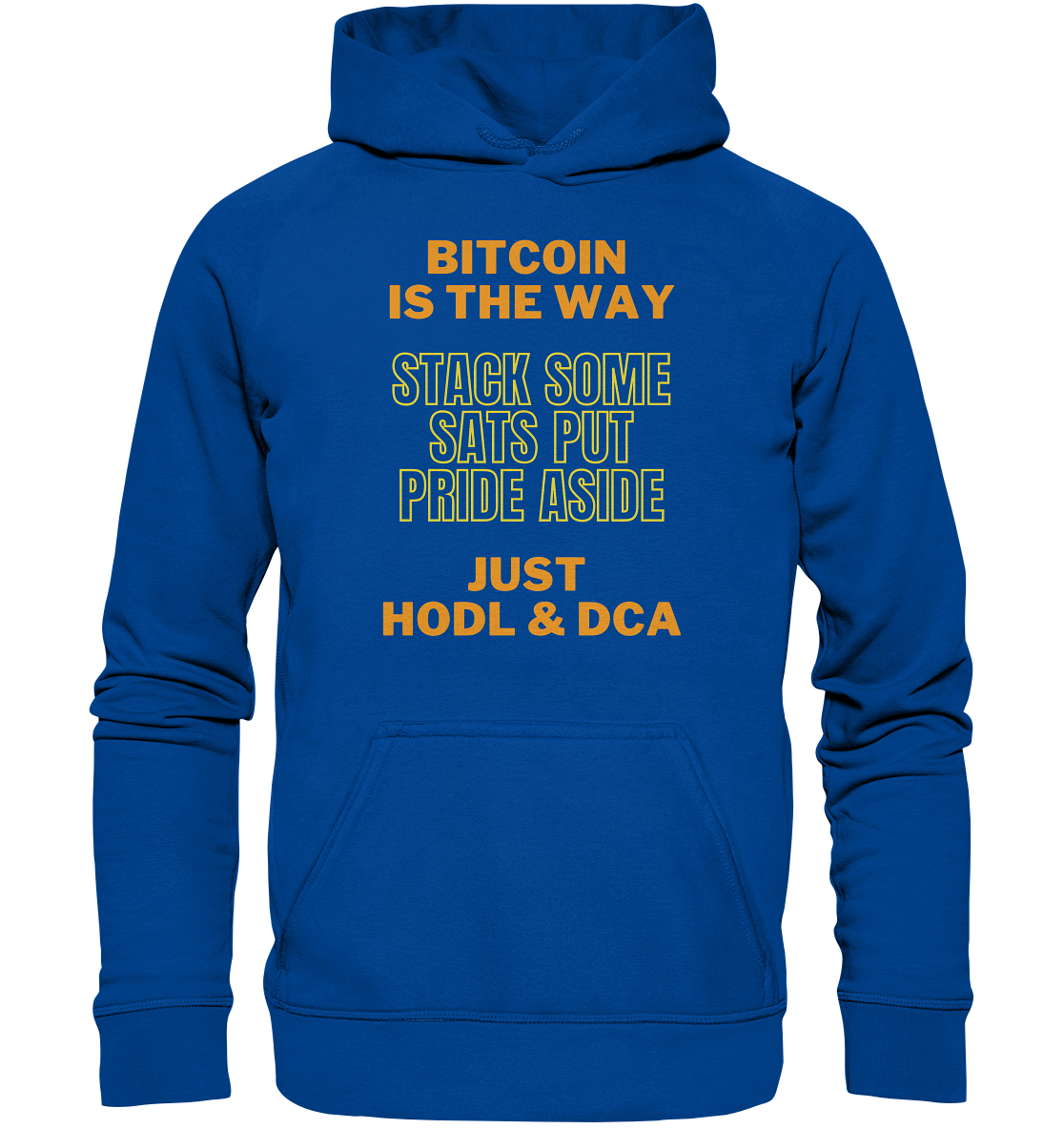 BITCOIN IS THE WAY - STACK SOME SATS PUT PRIDE ASIDE, JUST HODL &  DCA (yellow-orange Version) - Basic Unisex Hoodie