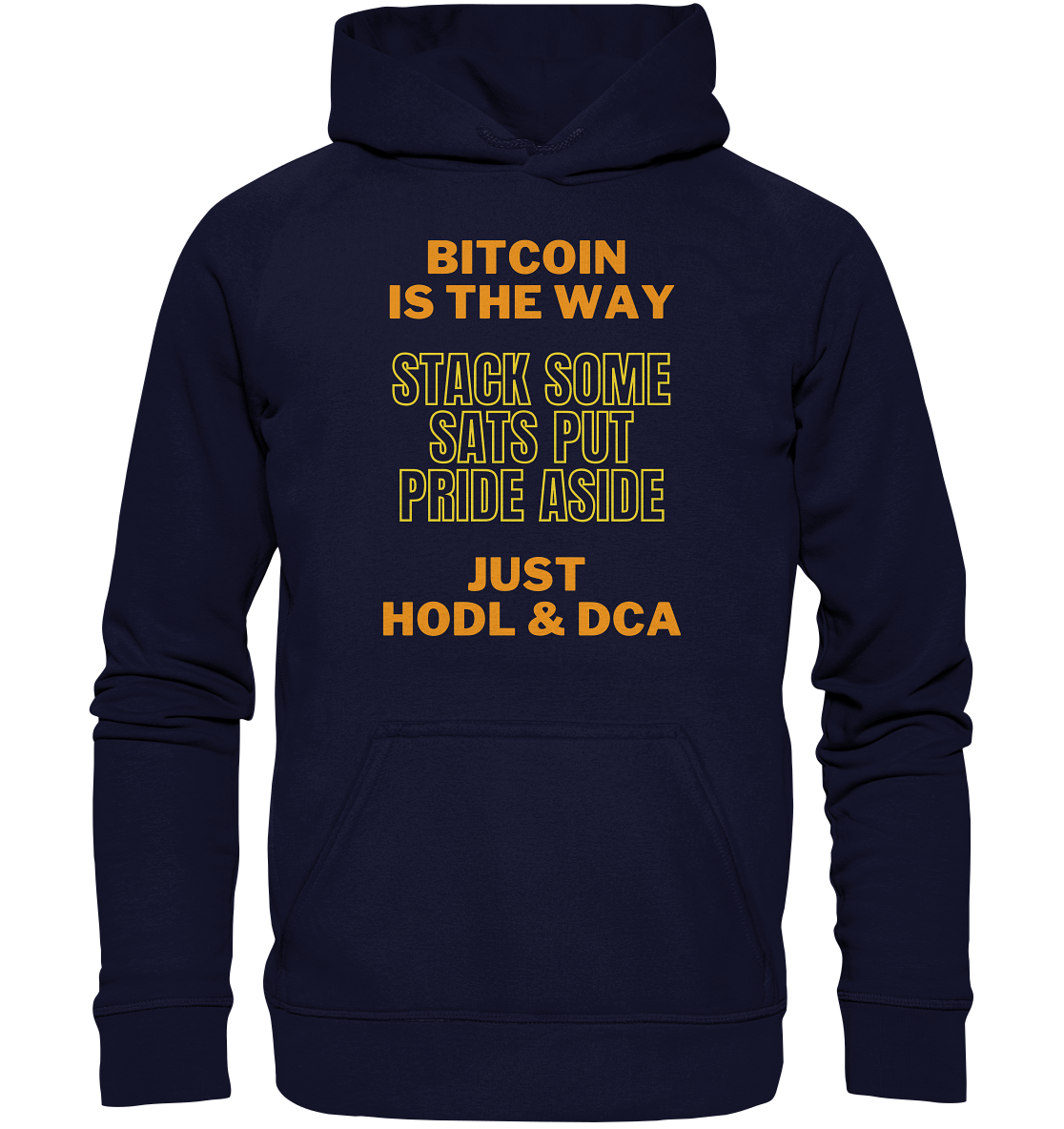 BITCOIN IS THE WAY - STACK SOME SATS PUT PRIDE ASIDE, JUST HODL &  DCA (yellow-orange Version) - Basic Unisex Hoodie