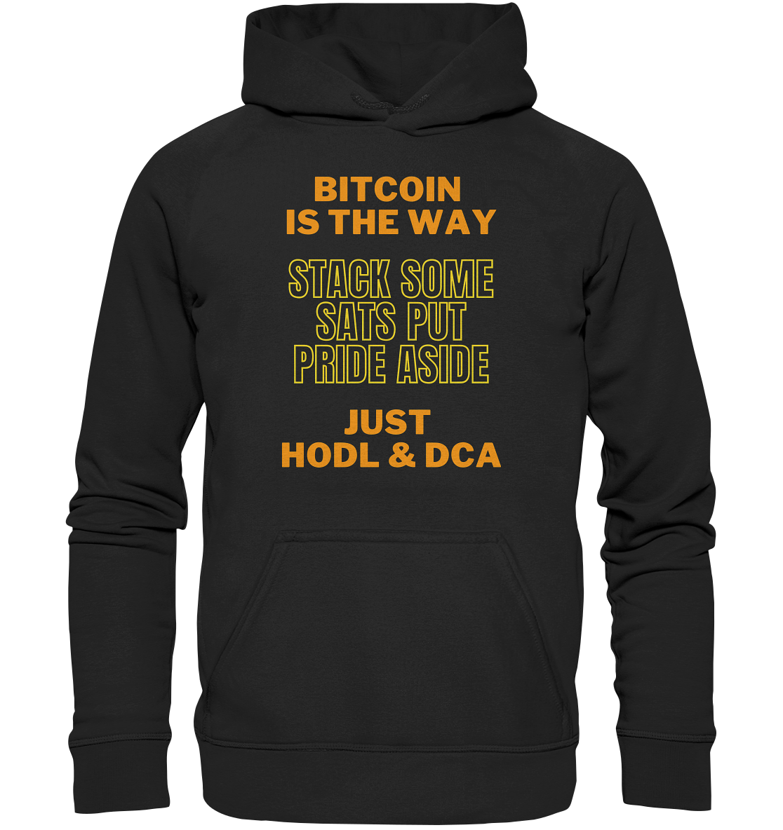 BITCOIN IS THE WAY - STACK SOME SATS PUT PRIDE ASIDE, JUST HODL &  DCA (yellow-orange Version) - Basic Unisex Hoodie