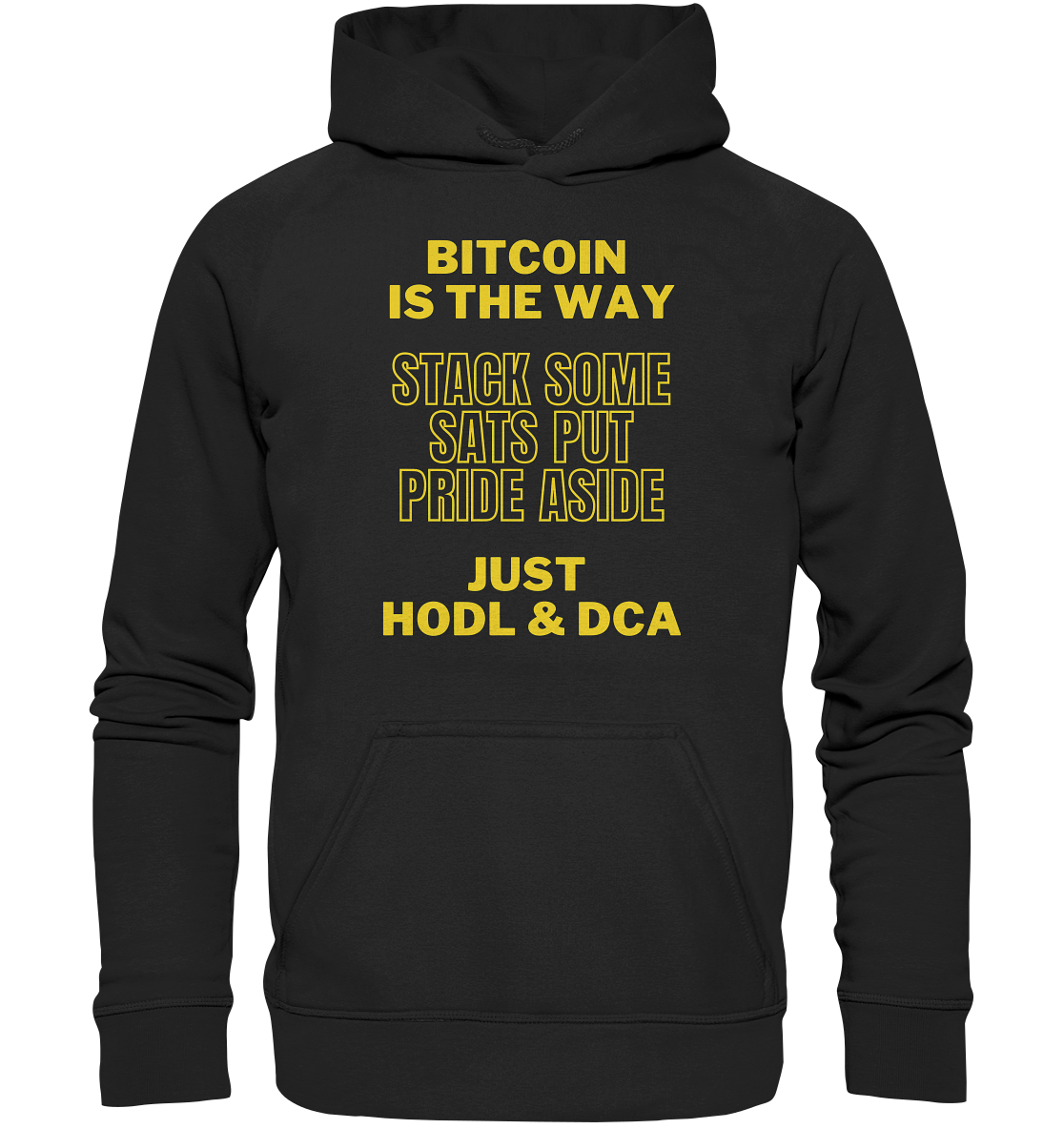 BITCOIN IS THE WAY - STACK SOME SATS PUT PRIDE ASIDE, JUST HODL &  DCA (yellow Version) - Basic Unisex Hoodie