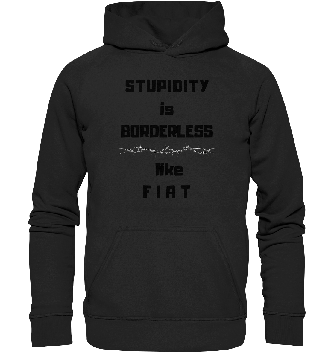 STUPIDITY is BORDERLESS (Stacheldraht Grafik) like F I A T - Basic Unisex Hoodie