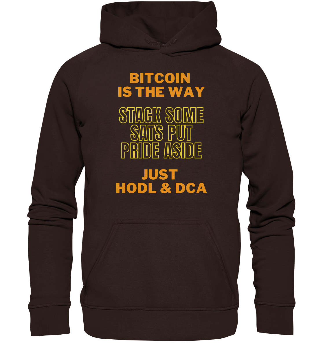 BITCOIN IS THE WAY - STACK SOME SATS PUT PRIDE ASIDE, JUST HODL &  DCA (yellow-orange Version) - Basic Unisex Hoodie