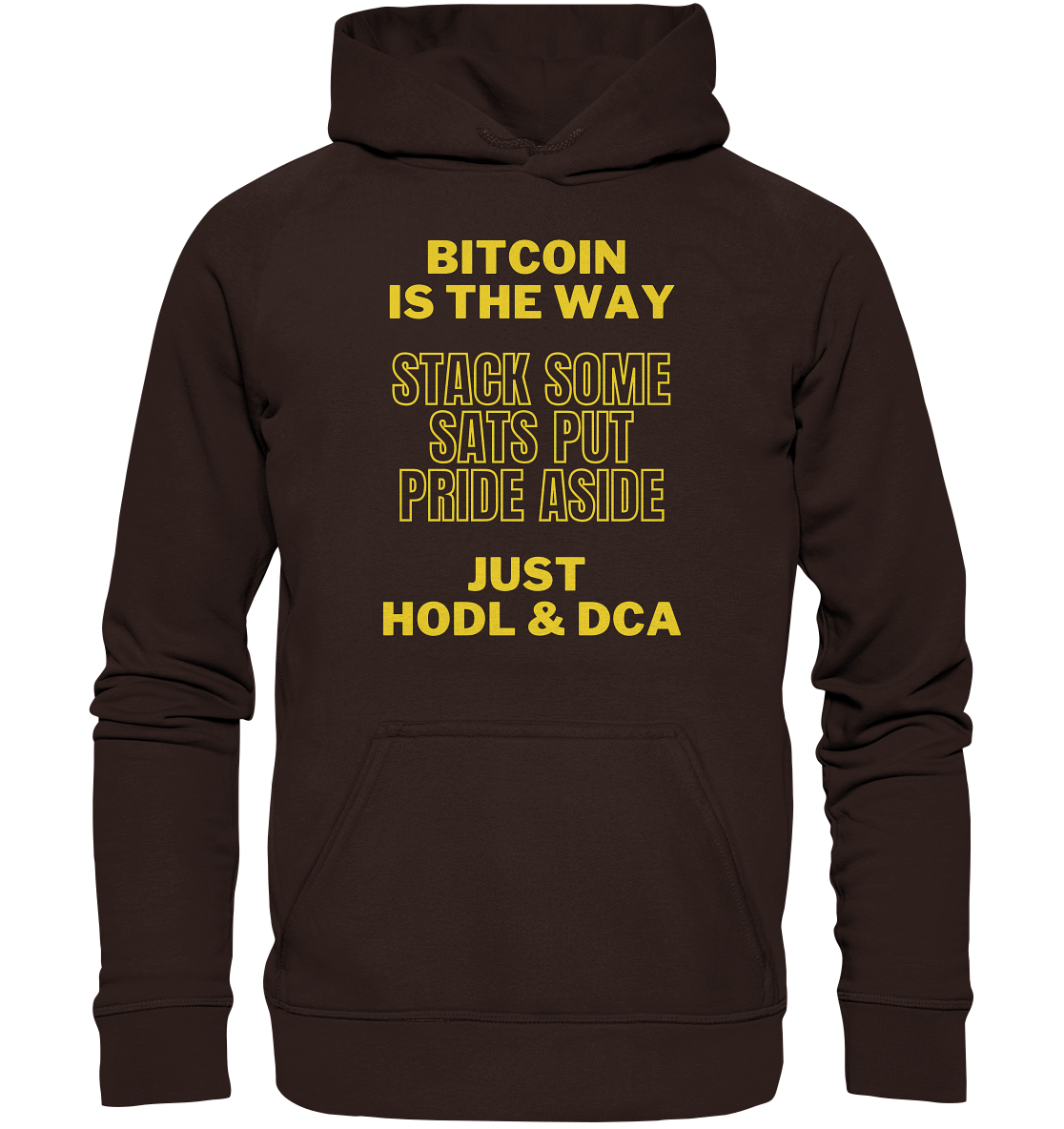 BITCOIN IS THE WAY - STACK SOME SATS PUT PRIDE ASIDE, JUST HODL &  DCA (yellow Version) - Basic Unisex Hoodie