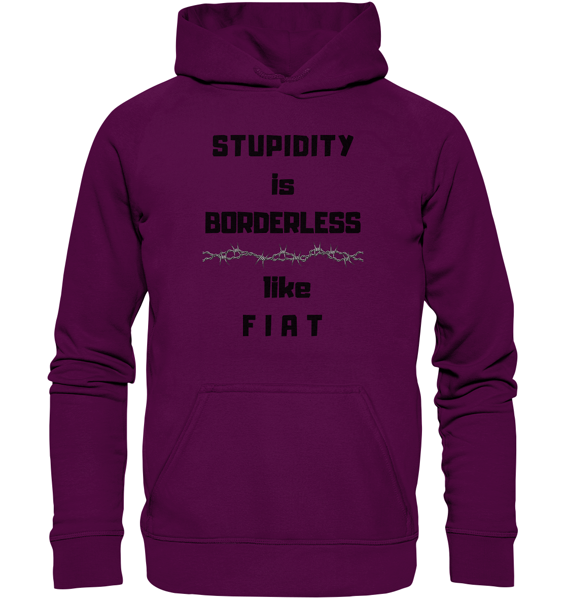 STUPIDITY is BORDERLESS (Stacheldraht Grafik) like F I A T - Basic Unisex Hoodie