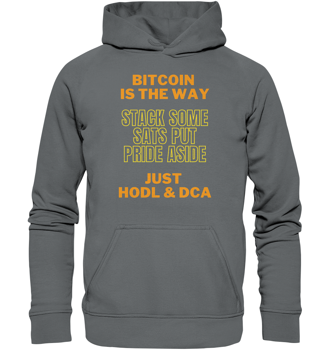 BITCOIN IS THE WAY - STACK SOME SATS PUT PRIDE ASIDE, JUST HODL &  DCA (yellow-orange Version) - Basic Unisex Hoodie