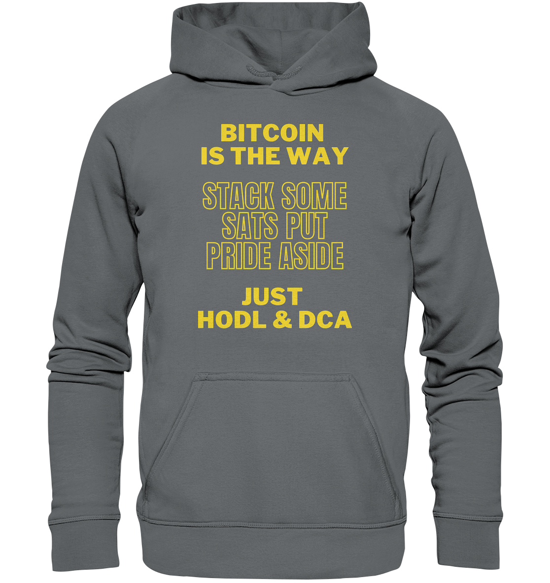 BITCOIN IS THE WAY - STACK SOME SATS PUT PRIDE ASIDE, JUST HODL &  DCA (yellow Version) - Basic Unisex Hoodie