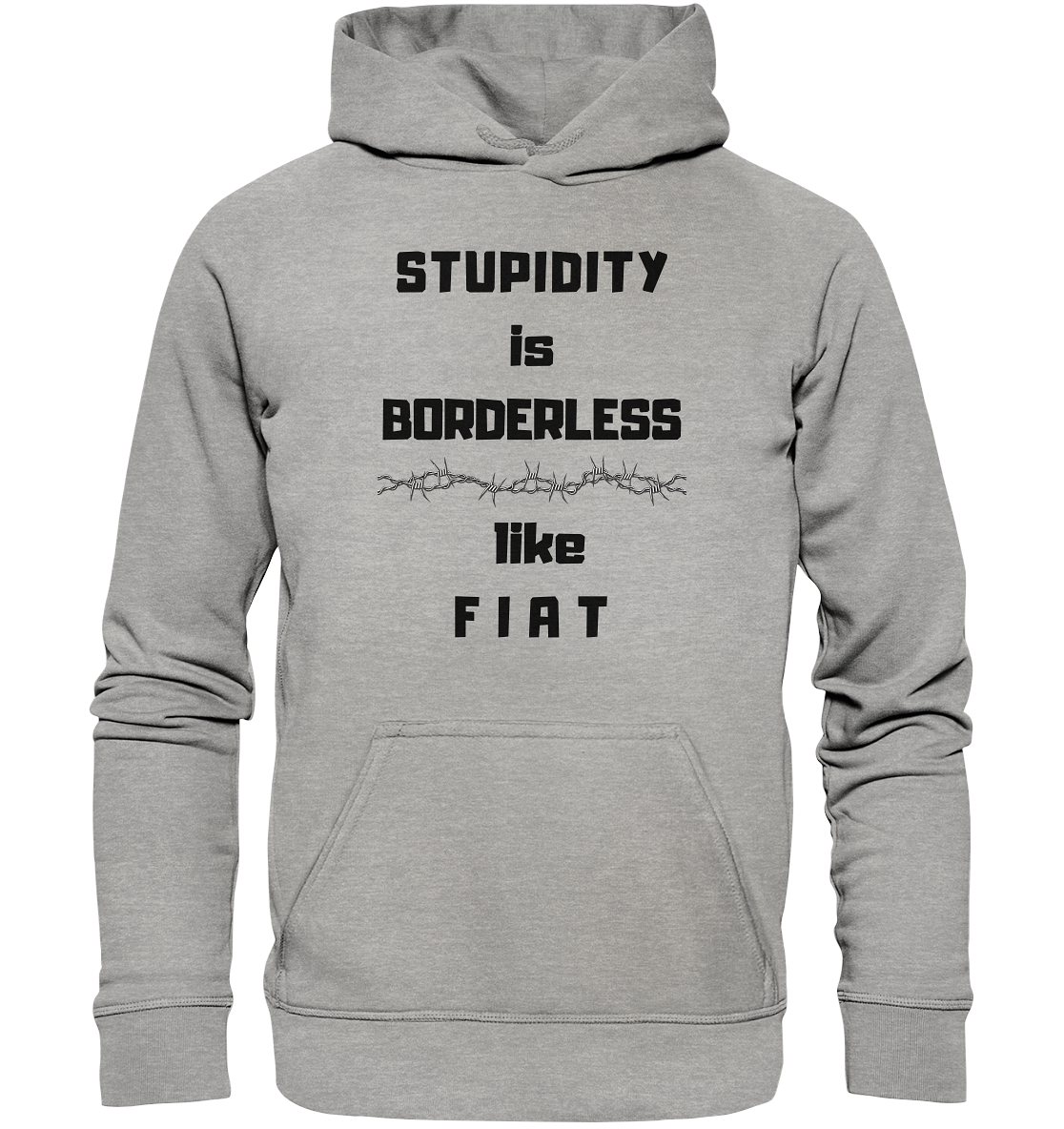 STUPIDITY is BORDERLESS like F I A T (Stacheldraht-Grafik) # Ladies Collection 21% Rabatt bis zum Halving 2024  - Basic Unisex Hoodie