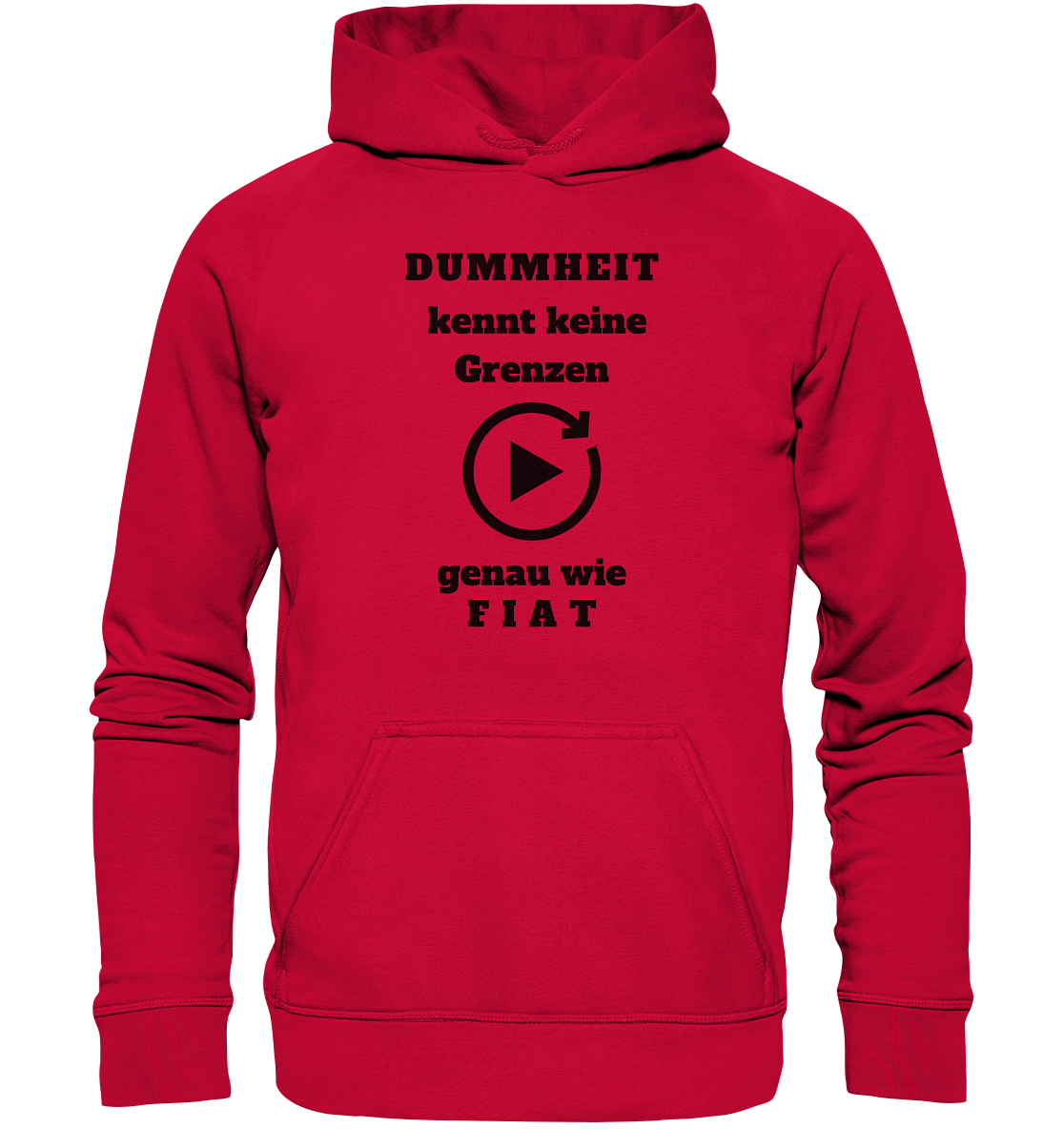 DUMMHEIT KENNT KEINE GRENZEN - GENAU WIE FIAT (einheitliche Schrift) # PLAYBUTTON UNENDLICH - Basic Unisex Hoodie