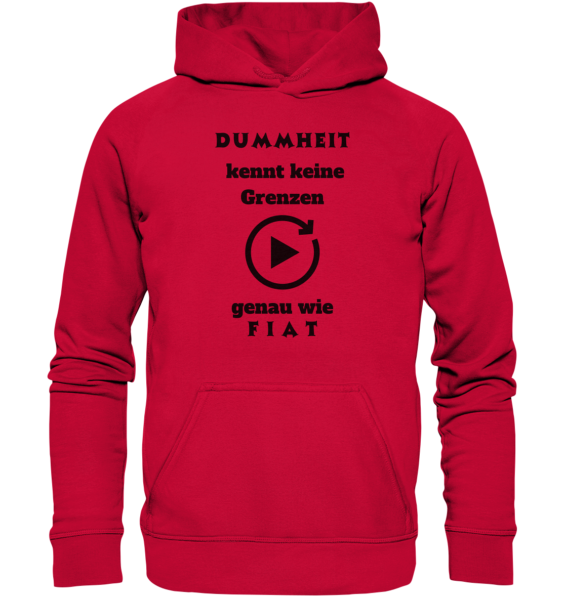 DUMMHEIT KENNT KEINE GRENZEN - GENAU WIE FIAT (ENDLOS-PLAYBUTTON) - Ladies Collection 21% Rabatt bis zum Halving 2024) - Basic Unisex Hoodie