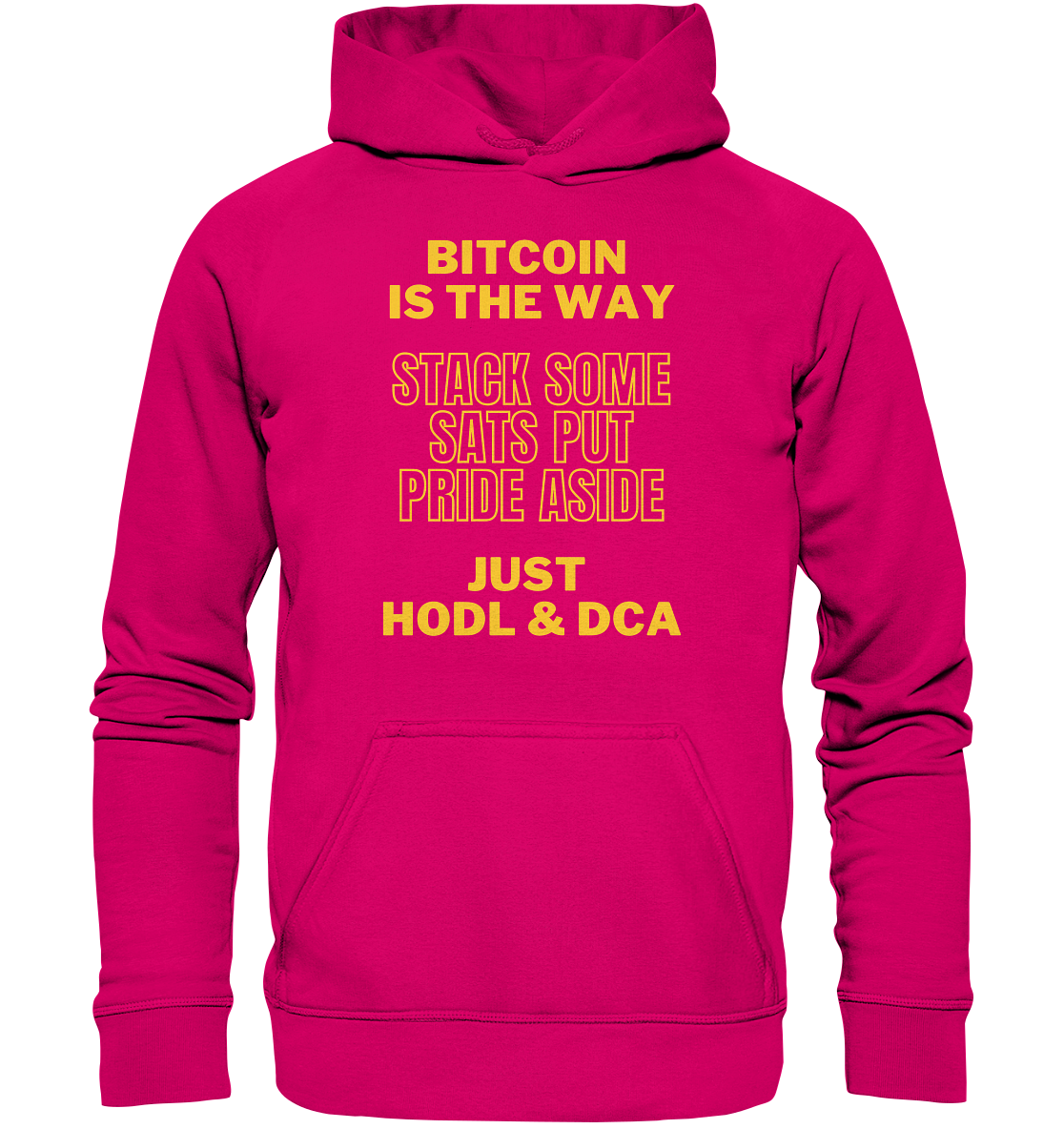 BITCOIN IS THE WAY - STACK SOME SATS PUT PRIDE ASIDE, JUST HODL &  DCA (yellow Version) - Basic Unisex Hoodie