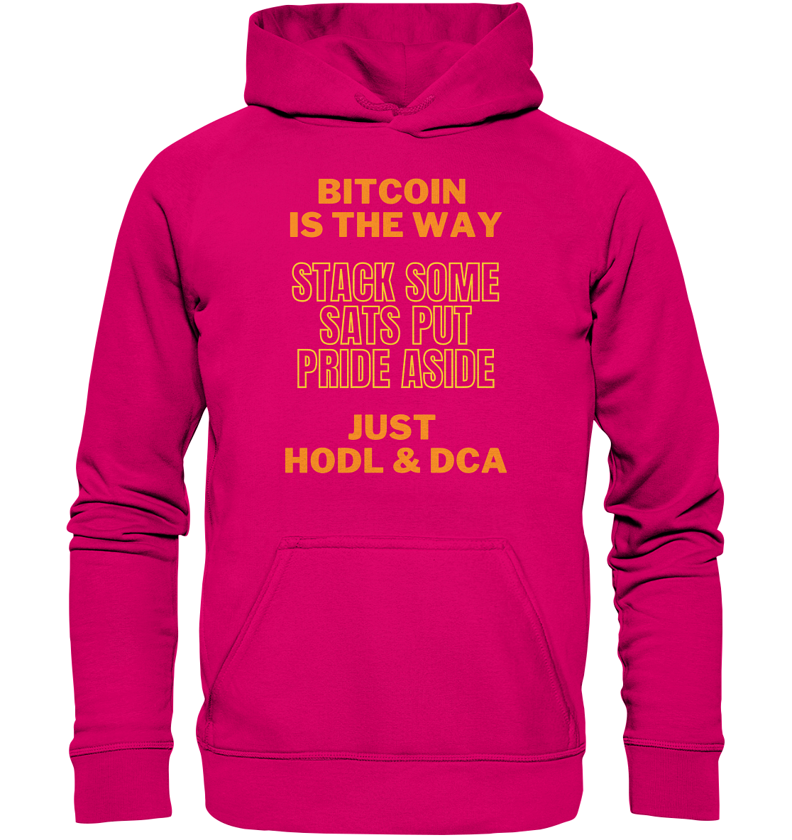 BITCOIN IS THE WAY - STACK SOME SATS PUT PRIDE ASIDE, JUST HODL &  DCA (yellow-orange Version) - Basic Unisex Hoodie