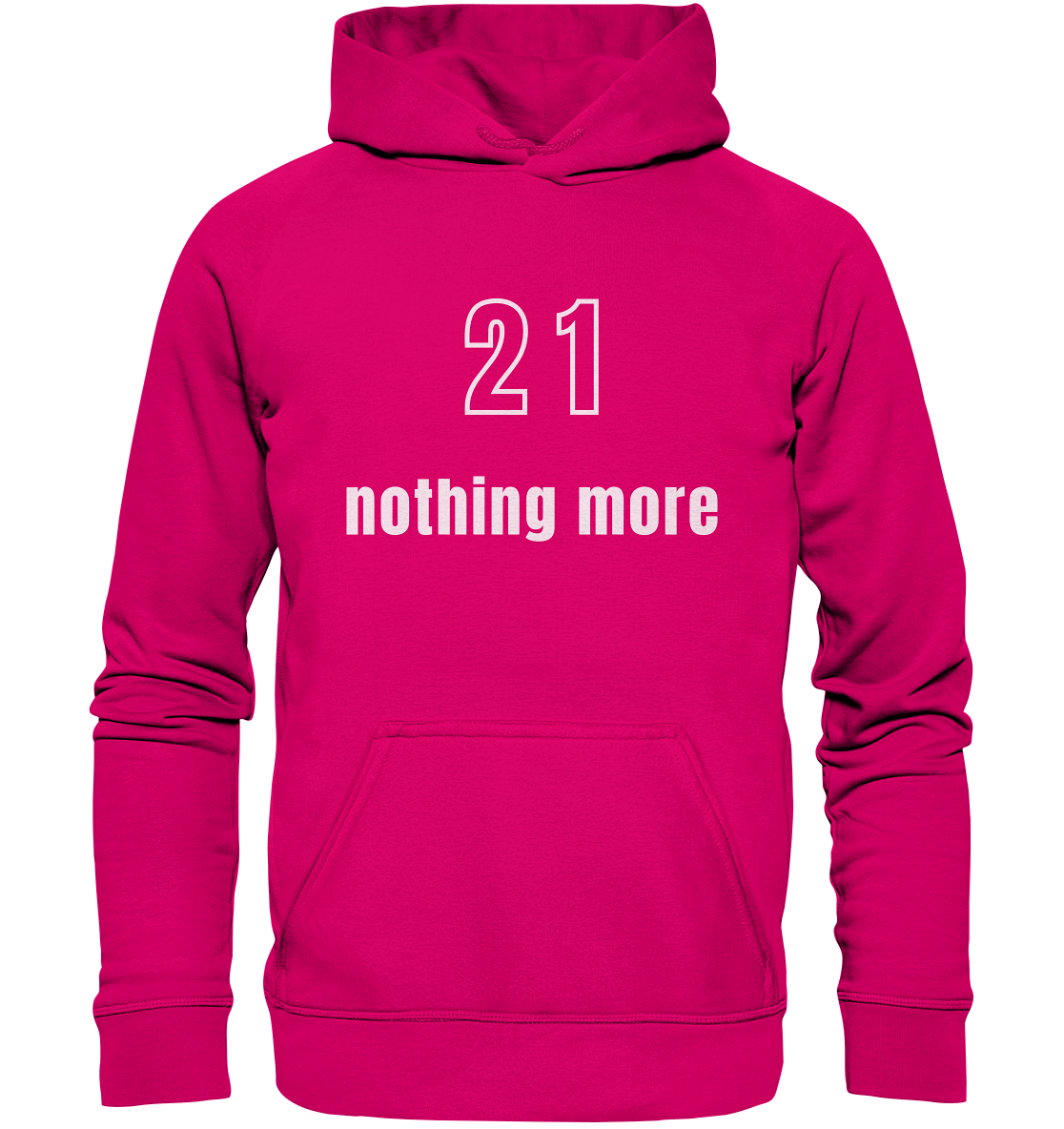 21 - nothing more (Text only) - Basic Unisex Hoodie