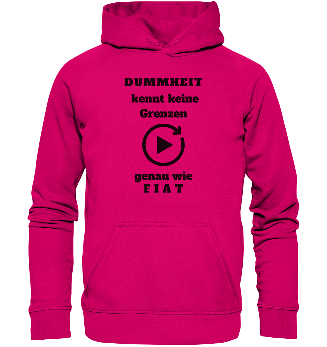 DUMMHEIT KENNT KEINE GRENZEN - GENAU WIE FIAT (einheitliche Schrift) # PLAYBUTTON UNENDLICH - Basic Unisex Hoodie