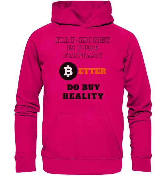 FIAT-MONEY IS PURE FANTASY - BETTER DO BUY REALITY - LADIES COLLECTION 21% automat. Rabatt bis zum Halving 2024  - Basic Unisex Hoodie