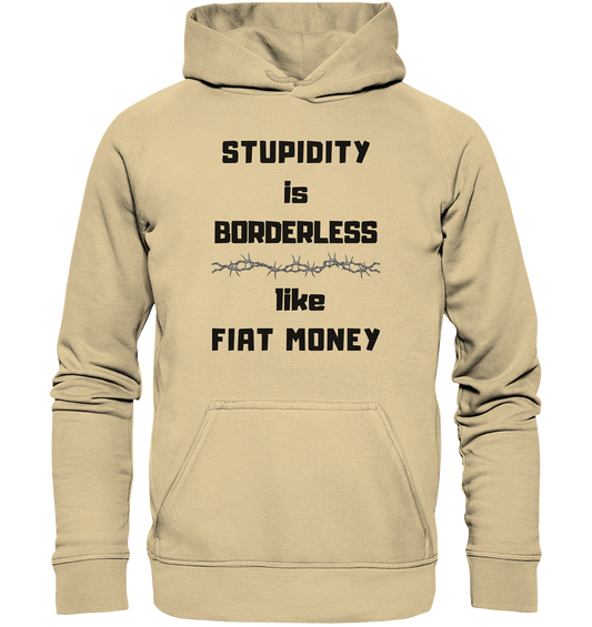 STUPIDITY is BORDERLESS  like FIAT MONEY (Stacheldraht Grafik) - Basic Unisex Hoodie