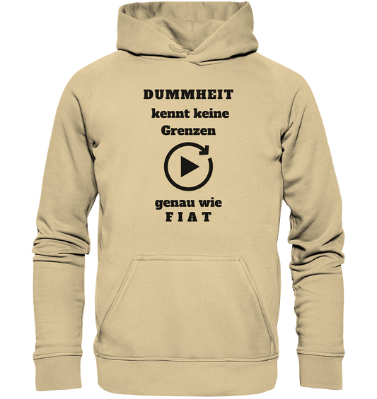 DUMMHEIT KENNT KEINE GRENZEN - GENAU WIE FIAT (einheitliche Schrift) # PLAYBUTTON UNENDLICH - Basic Unisex Hoodie