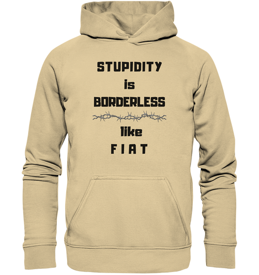 STUPIDITY is BORDERLESS (Stacheldraht Grafik) like F I A T - Basic Unisex Hoodie