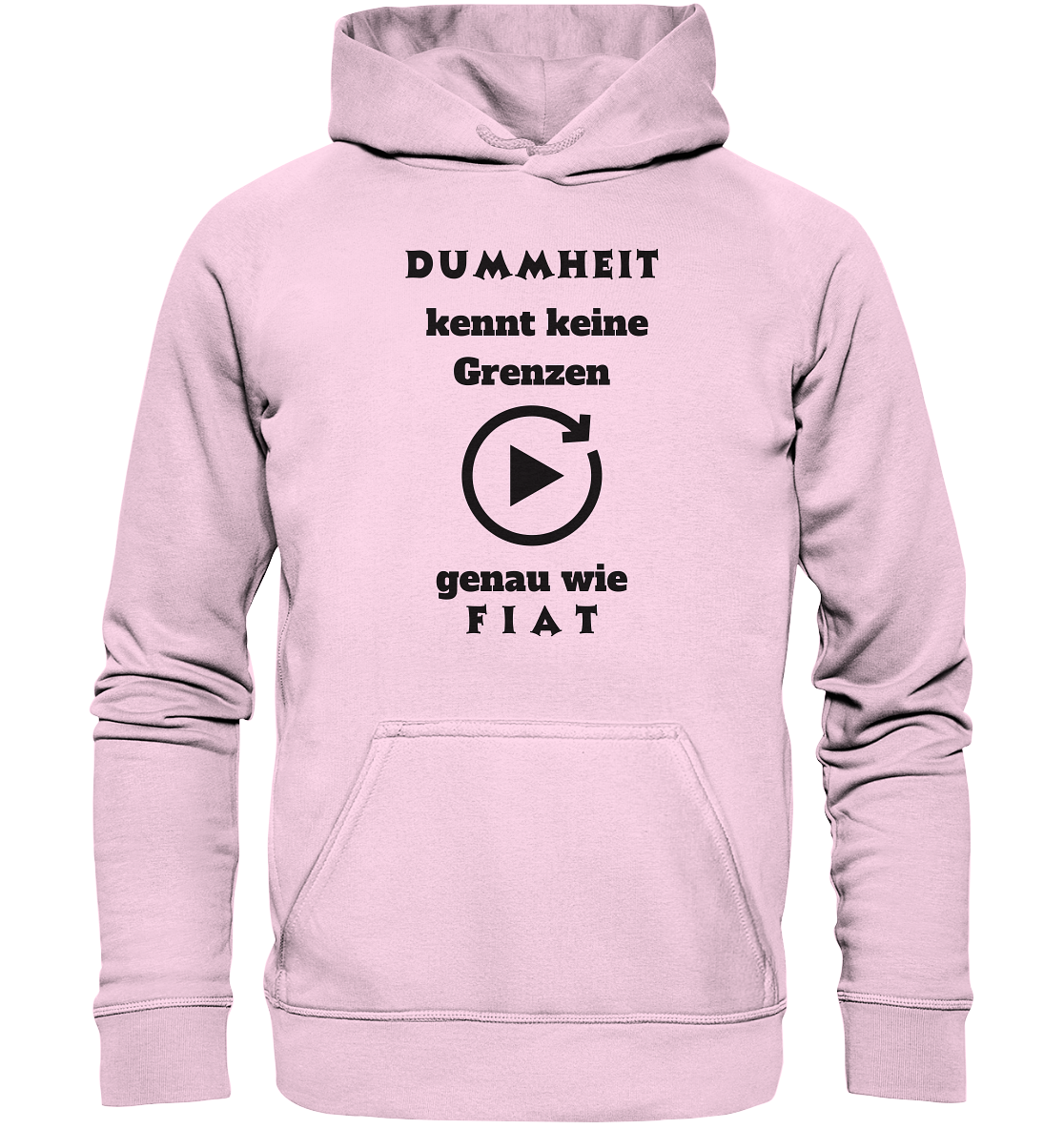 DUMMHEIT KENNT KEINE GRENZEN - GENAU WIE FIAT (ENDLOS-PLAYBUTTON) - Ladies Collection 21% Rabatt bis zum Halving 2024) - Basic Unisex Hoodie