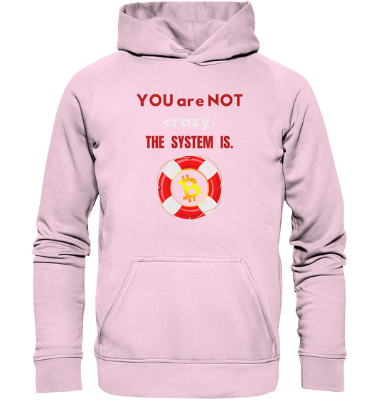 YOU are NOT crazy, THE SYSTEM IS. (BTC Rettungsring) - Basic Unisex Hoodie