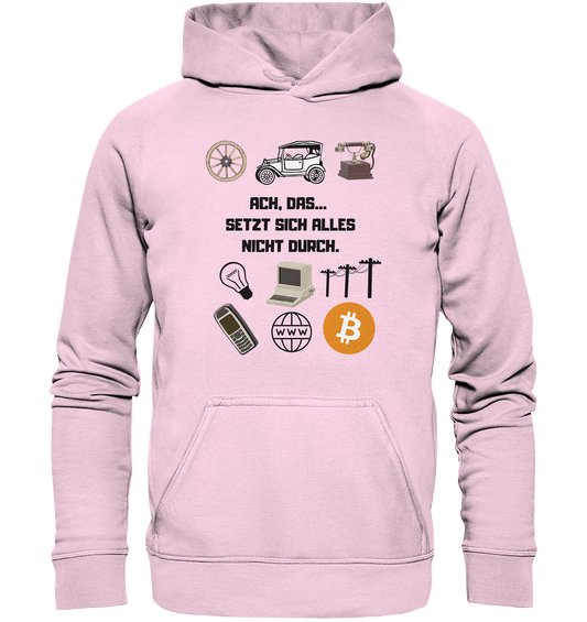 ACH, DAS... SETZT SICH ALLES NICHT DURCH. (Grafiken, BTC Symbol) - LADIES COLLECTION 21% automat. Rabatt bis zum Halving 2024  - Basic Unisex Hoodie