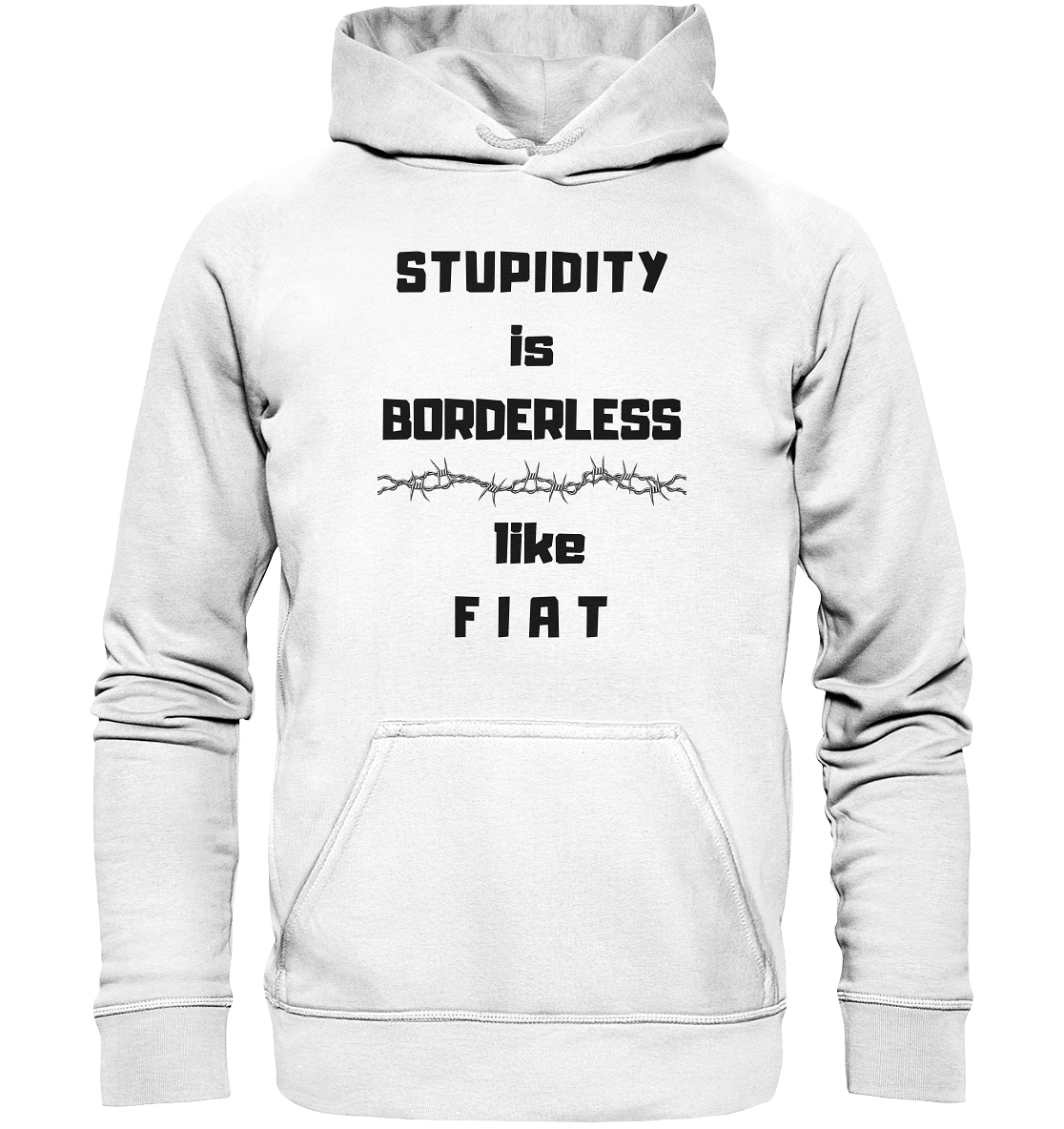 STUPIDITY is BORDERLESS like F I A T (Stacheldraht-Grafik) # Ladies Collection 21% Rabatt bis zum Halving 2024  - Basic Unisex Hoodie