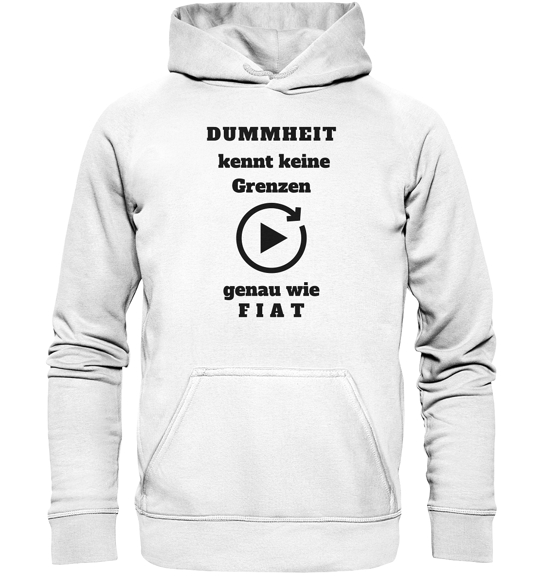 DUMMHEIT KENNT KEINE GRENZEN - GENAU WIE FIAT (ENDLOS-PLAYBUTTON) # einheitliche Schrift # Ladies Collection 21% Rabatt bis zum Halving 2024  - Basic Unisex Hoodie