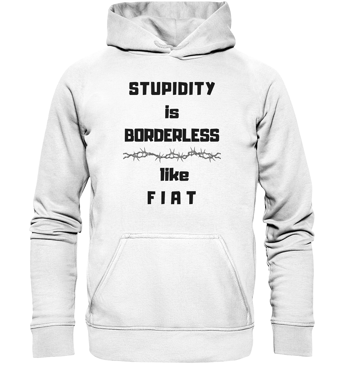 STUPIDITY is BORDERLESS (Stacheldraht Grafik) like F I A T - Basic Unisex Hoodie