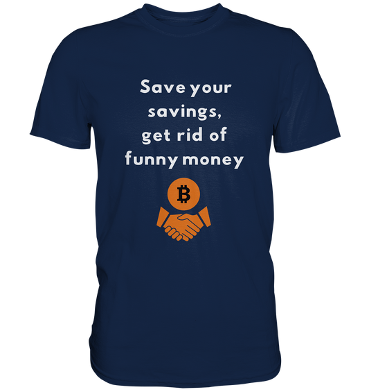 Save your savings, get rid of funny money - Classic Shirt