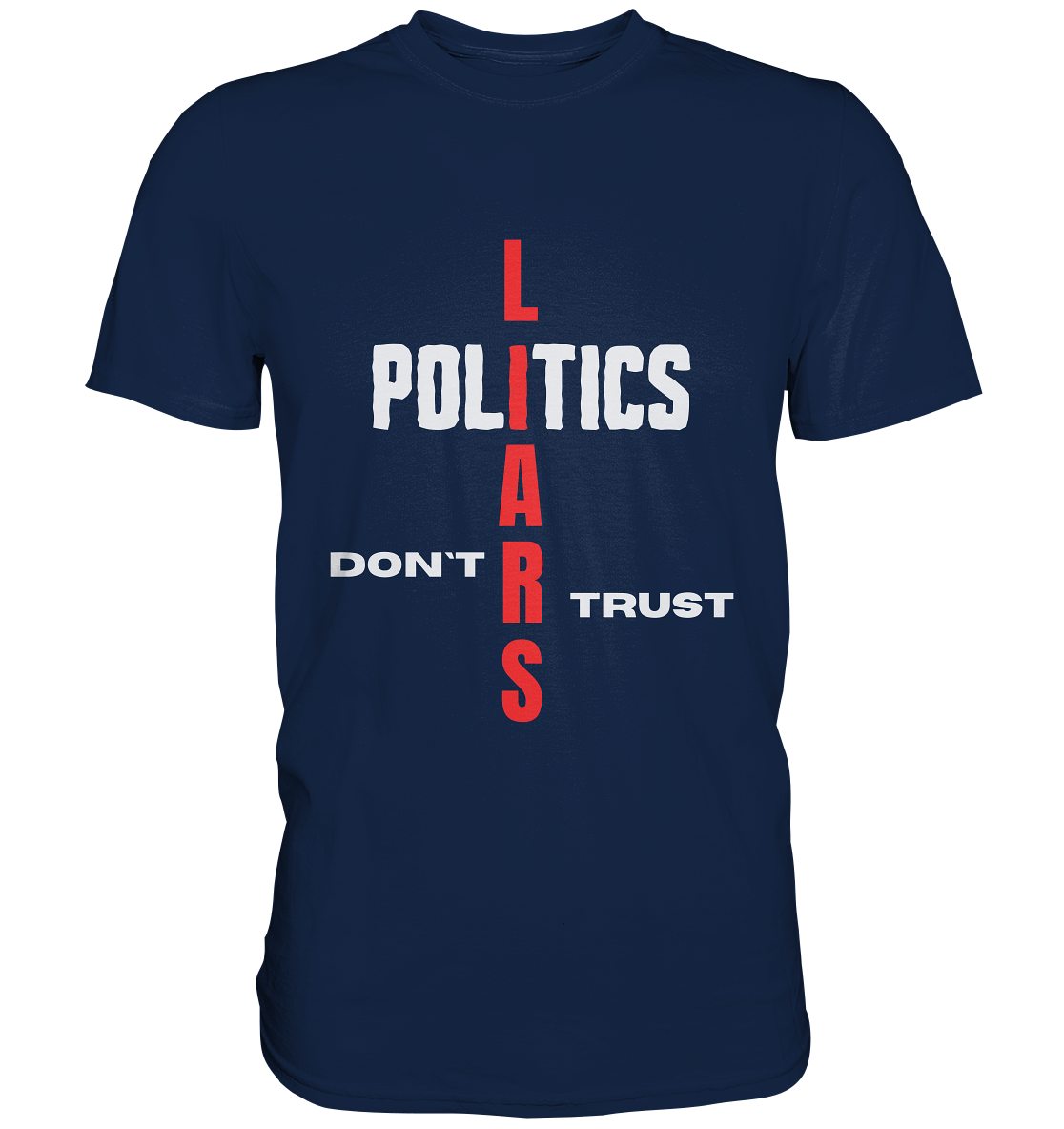 DON`T TRUST POLITICS, LIARS (Version 2) - Classic Shirt