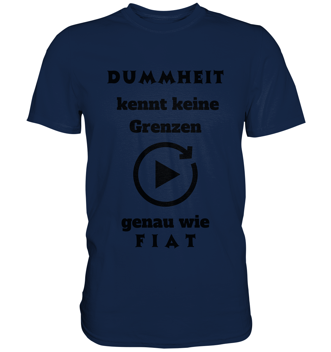 DUMMHEIT KENNT KEINE GRENZEN - GENAU WIE FIAT (PLAYBUTTON UNENDLICH) - Classic Shirt