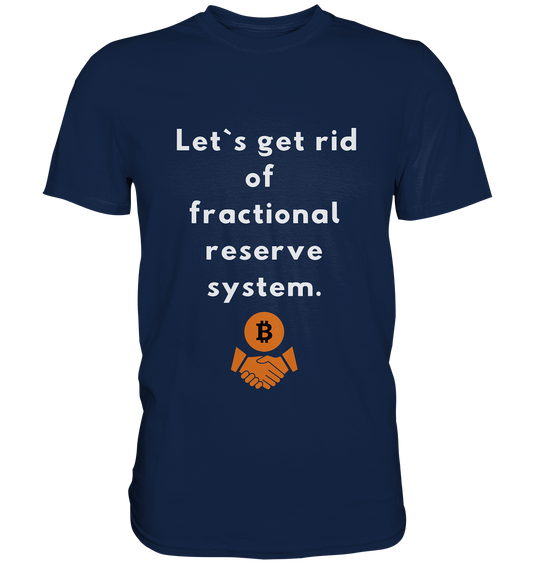 Let`s get rid of fractional reserve system  - Classic Shirt